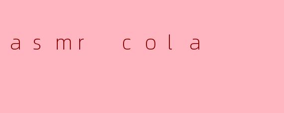 asmr cola